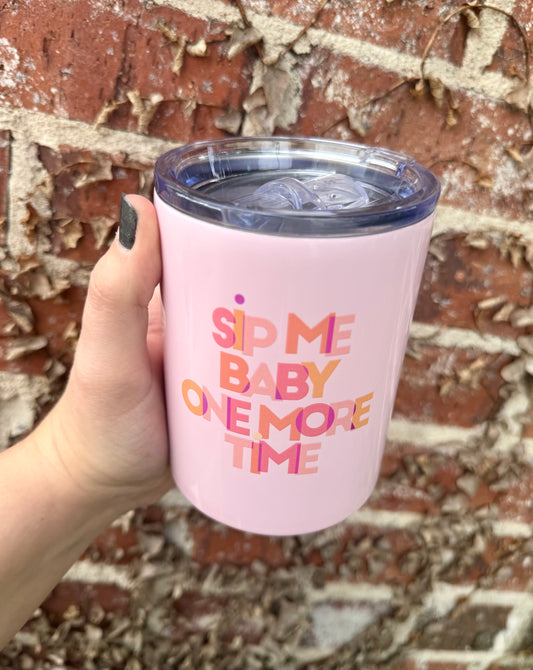 STAINLESS TUMBLER: SIP ONE MORE TIME