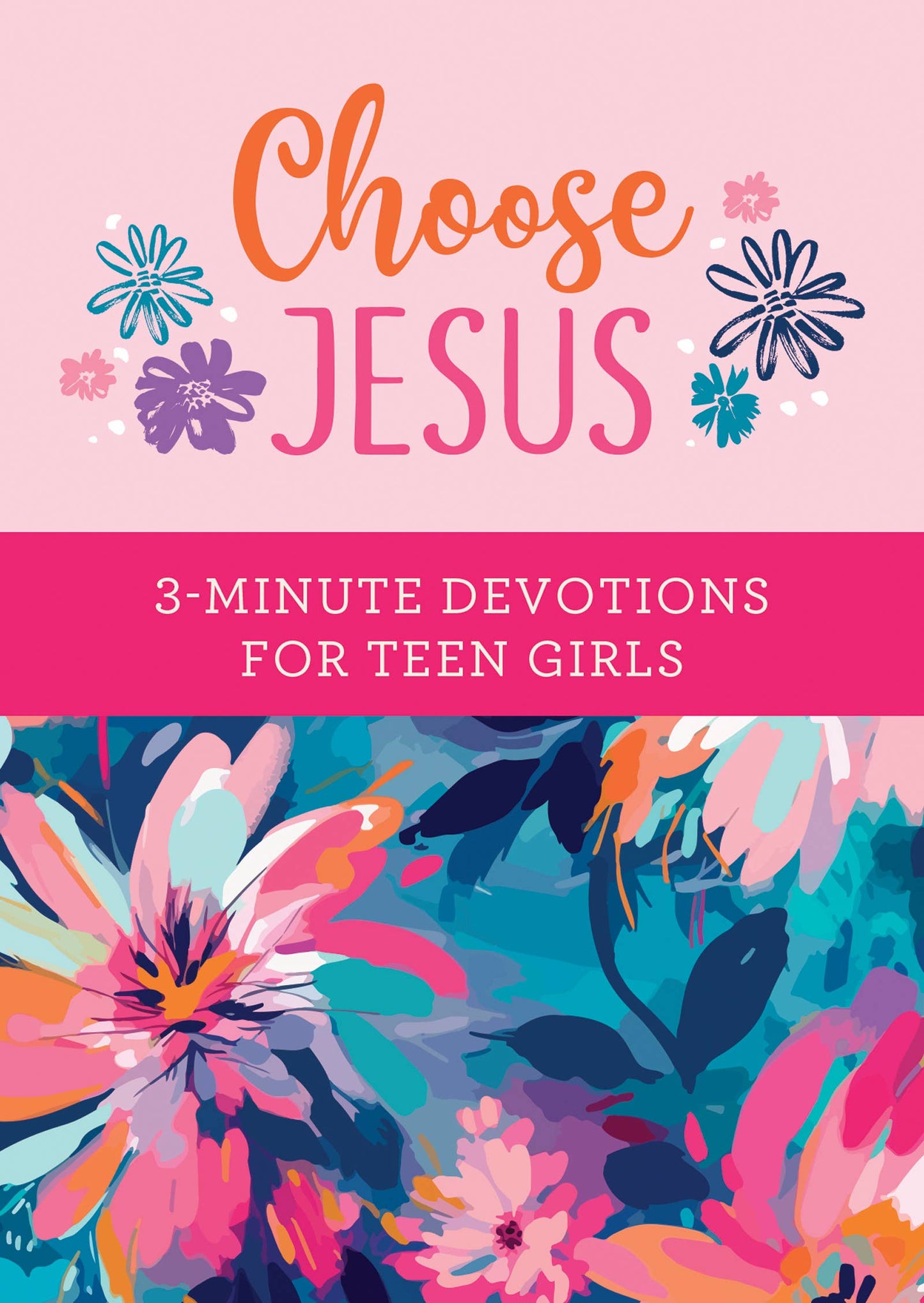 CHOOSE JESUS: 3 MIN DEVOTIONS FOR TEEN GIRLS