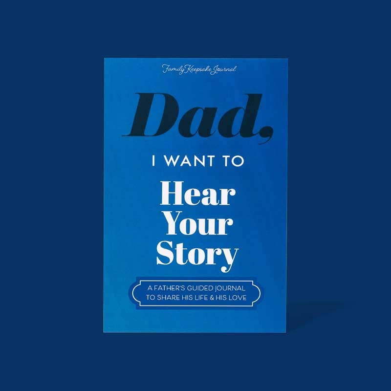 DAD, I WANT TO HEAR YOUR STORY